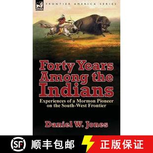 Experiences Years the 9781782824824 West Frontier Forty Among Indians Pioneer Mormon South 3周达