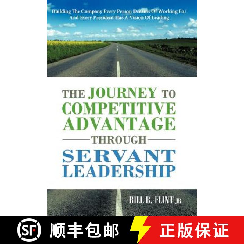 【3-4周达】Journey To Competitive Advantage Through Servant Leadership: Building The Company Every Pe... [9781449731984]