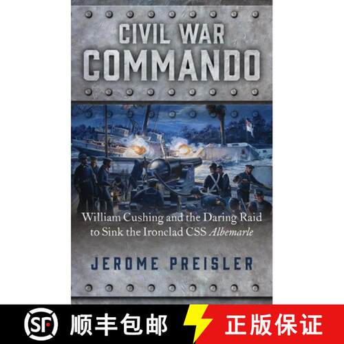 【3-4周达】精装 Civil War Commando: William Cushing's Daring Raid to Sink the Invincible Ironclad C.S... [9781621576792]