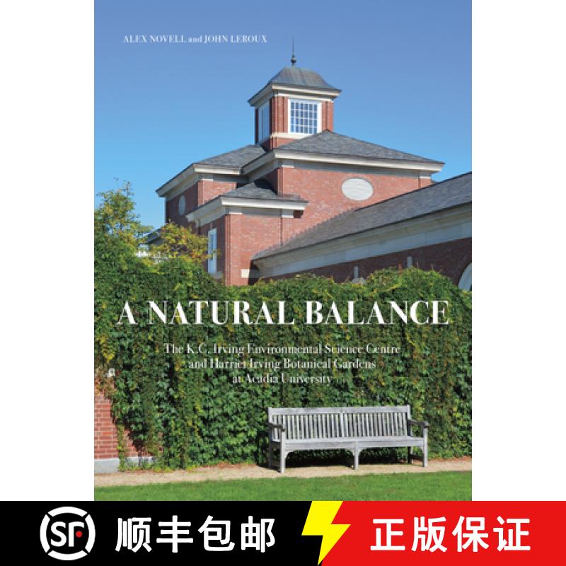 【3-4周达】A Natural Balance: The K.C. Irving Environmental Science Centre and Harriet Irving Botanic... [9781777663209]