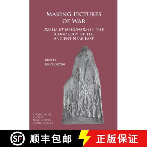 【3-4周达】Making Pictures of War: Realia Et Imaginaria in the Iconology of the Ancient Near East [9781784914035]