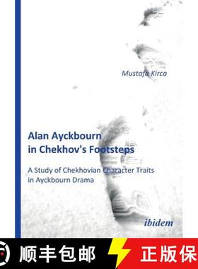 【3-4周达】Alan Ayckbourn in Chekhov's Footsteps. A Study of Chekhovian Character Traits  in Ayckbour... [9783838200187]