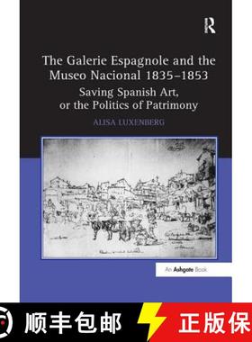 【3-4周达】The Galerie Espagnole and the Museo Nacional 1835 1853: Saving Spanish Art, or the Politic... [9781138259799]