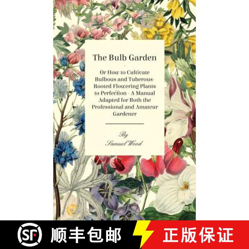 【3-4周达】The Bulb Garden - Or How to Cultivate Bulbous and Tuberous-Rooted Flowering Plants to Perf... [9781444672954]