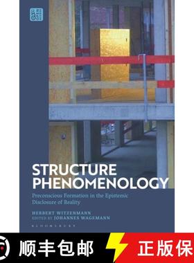 【3-4周达】Structure Phenomenology: Preconscious Formation in the Epistemic Disclosure of Reality [9781350270435]