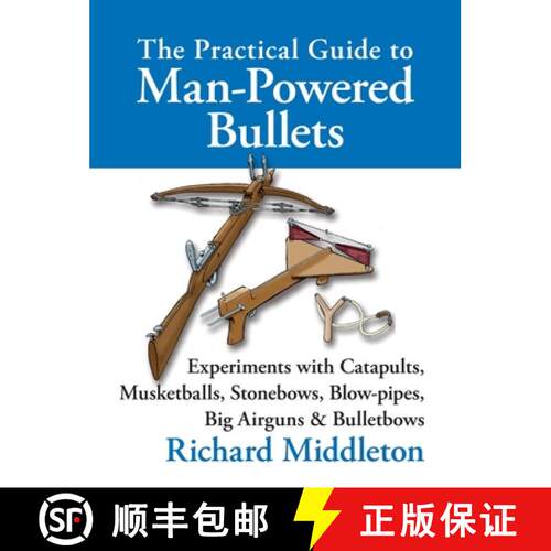 【3-4周达】精装 The Practical Guide to Man-powered Bullets: Experiments with Catapults, Musketballs, ... [9781873674826]