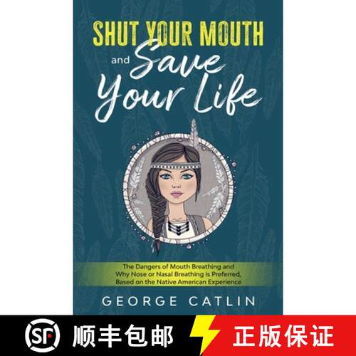 【3-4周达】Shut Your Mouth and Save Your Life: The Dangers of Mouth Breathing and Why Nose or Nasal B... [9781611047141]