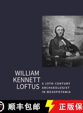 【3-4周达】William Kennet Loftus: A 19th-Century Archaeologist in Mesopotamia: Letters transcribed an... [9780903472418]