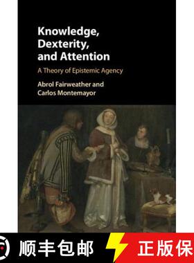 【3-4周达】Knowledge, Dexterity, and Attention: A Theory of Epistemic Agency [9781107089822]