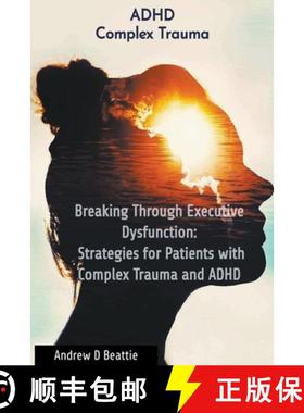 【3-4周达】Breaking Through Executive Dysfunction: Strategies for Patients with Complex Trauma and ADHD [9782321209560]