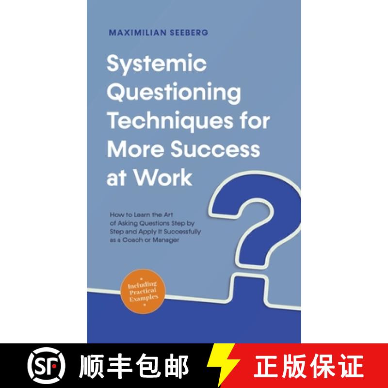 【3-4周达】Systemic Questioning Techniques for More Success at Work How to Learn the Art of Asking Qu... [9798223894346]