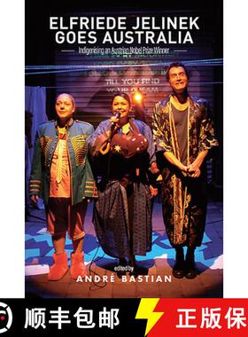 【3-4周达】Elfriede Jelinek Goes Australia: Indigenising an Austrian Nobel Prize Winner [9781925588514]