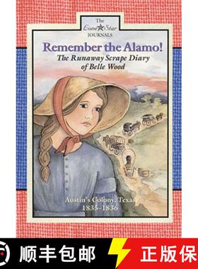 【3-4周达】Remember the Alamo!: The Runaway Scrape Diary of Belle Wood, Austin's Colony, Texas, 1835-... [9780896727847]