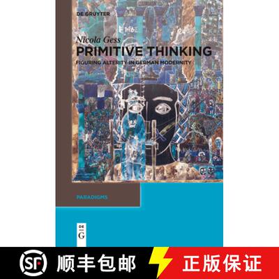 【3-4周达】Primitive Thinking: Figuring Alterity in German Modernity [9783111520803]