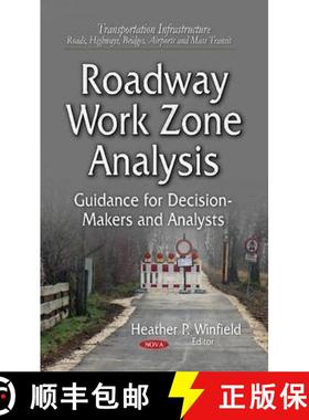 【3-4周达】Roadway Work Zone Analysis: Guidance for Decision-Makers and Analysts [9781631171550]