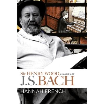 【4周达】Sir Henry Wood - Champion of J.S. Bach [9781783273850]