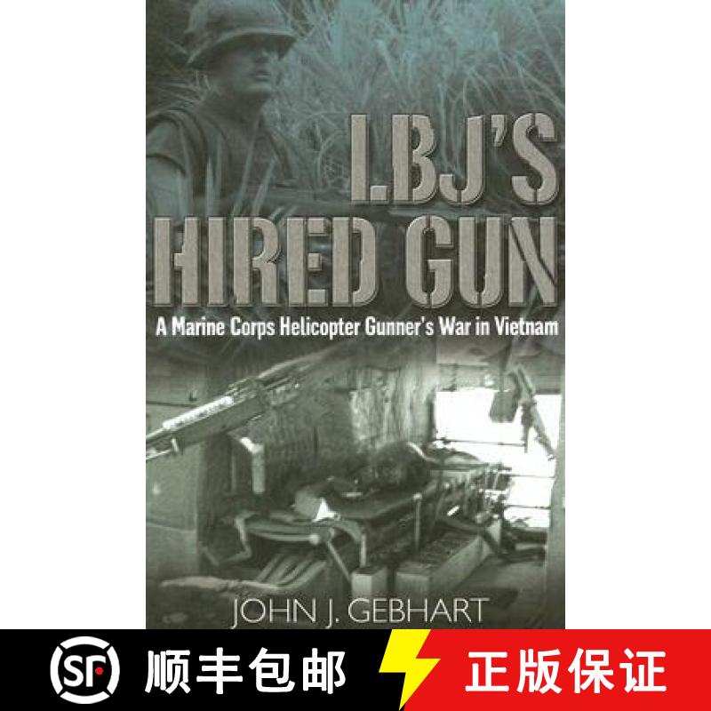 【3-4周达】L.B.J’S Hired Gun: A Marine Corps Helicopter Gunner and the War in Vietnam [9781932033656]