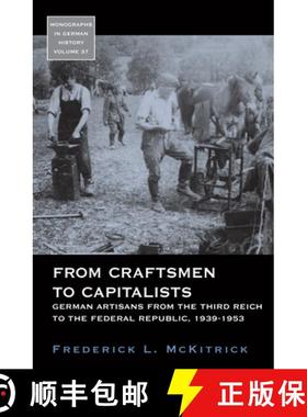 【3-4周达】From Craftsmen to Capitalists: German Artisans from the Third Reich to the Federal Republi... [9781785332487]
