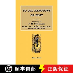 【3-4周达】To Old Hangtown or Bust: Pilgrimage of J. M. Studebaker to the Place Where He Made His Fir... [9781596411951]