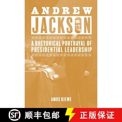 【3-4周达】Andrew Jackson: A Rhetorical Portrayal of Presidential Leadership [9781621904472]