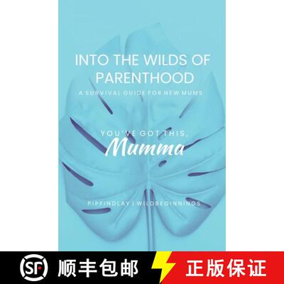 【3-4周达】Into the Wilds of Parenthood: The Ultimate A-Z Survival Guide for Expecting & New Mums to ... [9781738621606]