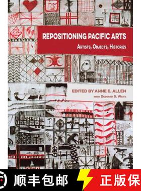 【3-4周达】Repositioning Pacific Arts: Artists, Objects, Histories [9781907774232]