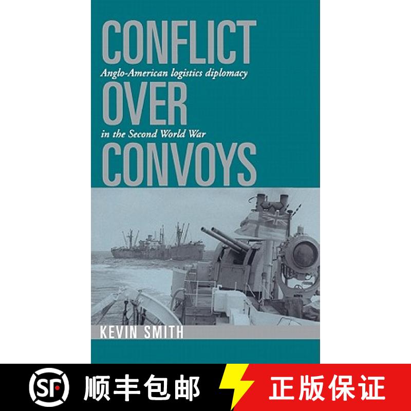 【3-4周达】Conflict over Convoys: Anglo-American Logistics Diplomacy in the Second World War [9780521497251]