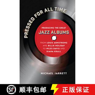 预订 Pressed for All Time: Producing the Great Jazz Albums from Louis Armstrong and Billie Holiday to... [9781469664170]