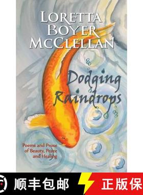 预订 Dodging Raindrops: Poems and Prose of Beauty, Peace and Healing [9780985649647]