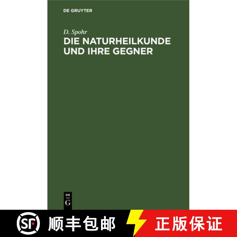 预订 Die Naturheilkunde Und Ihre Gegner: Betrachtungen UEber Wesen Und Ursachen Der Krankheiten, UEbe... [9783112334911]
