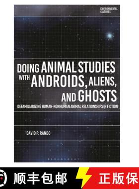 预订 Doing Animal Studies with Androids, Aliens, and Ghosts: Defamiliarizing Human-Nonhuman Animal Re... [9781350356122]