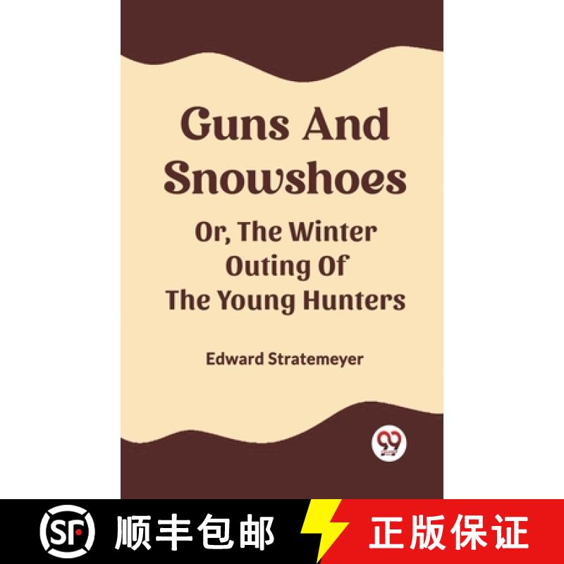 【2-3周达】Guns And SnowshoesOr, The Winter Outing Of The Young Hunters (Edition2023) [9789362207593]