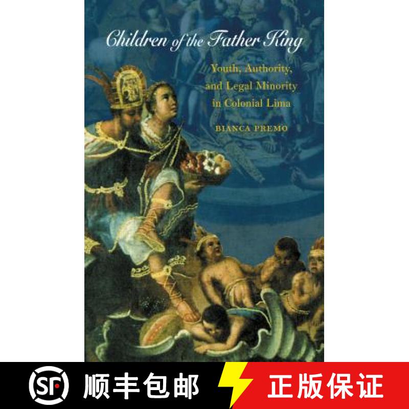 预订 Children of the Father King: Youth, Authority, and Legal Minority in Colonial Lima [9780807856192]