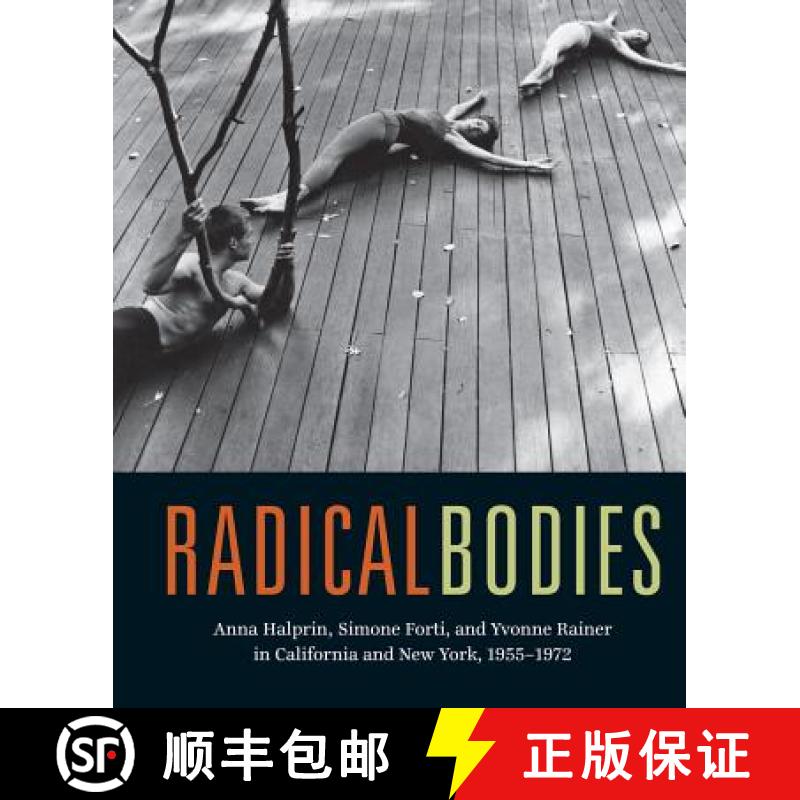 【3-4周达】Radical Bodies: Anna Halprin, Simone Forti, and Yvonne Rainer in California and New York, ... [9780520293366]