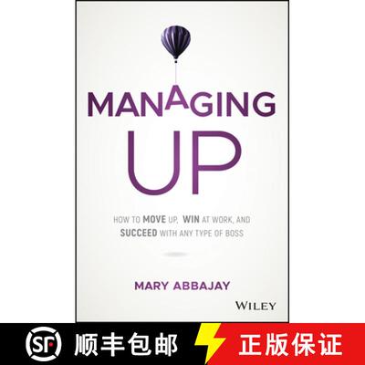 【3-4周达】Managing Up: How To Move Up, Win At Work, And Succeed With Any Type Of Boss [Wiley经管] [9781119436683]