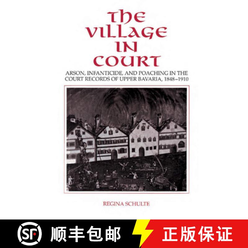 【3-4周达】The Village in Court: Arson, Infanticide, and Poaching in the Court Records of Upper Bavar... [9780521431866]