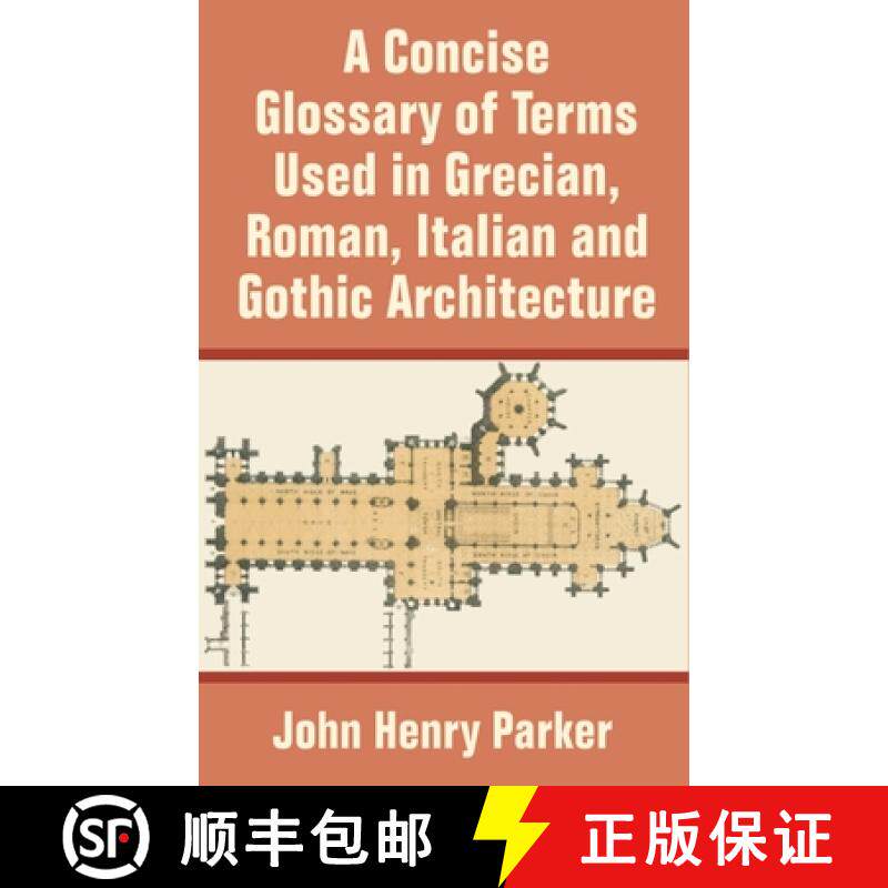 【3-4周达】Concise Glossary of Terms Used in Grecian, Roman, Italian, and Gothic Architecture, A [9781410204011]