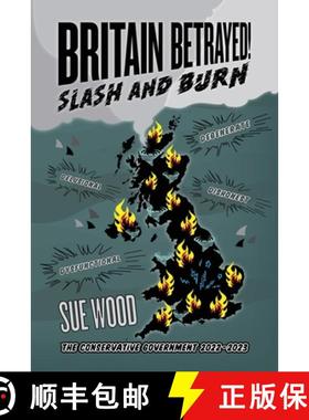 预订 Britain Betrayed. Slash and Burn: Delusional, Dysfunctional, Dishonest and Degenerate.  The Cons... [9781916572256]