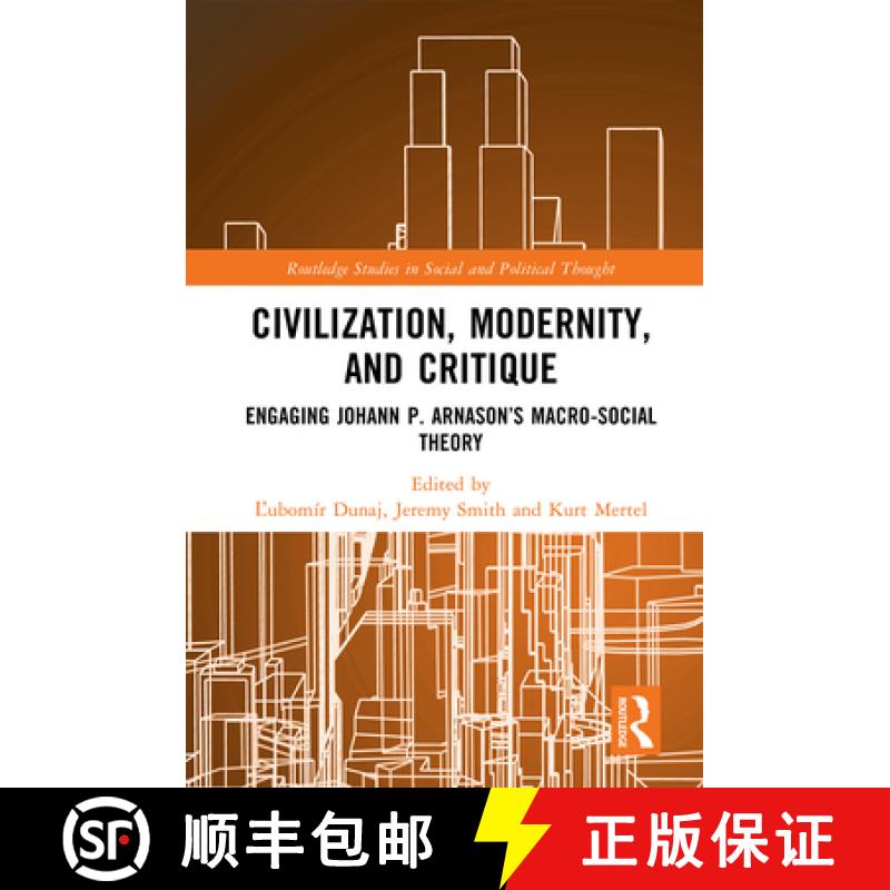 【3-4周达】Civilization, Modernity, and Critique: Engaging Jóhann P. Árnason's Macro-Social Theory [9781032217727]