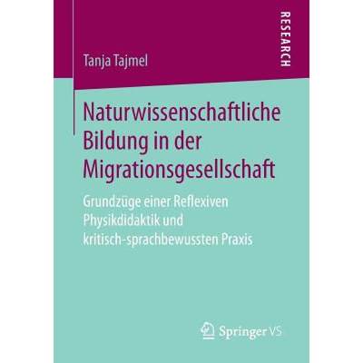 【4周达】Naturwissenschaftliche Bildung in der Migrationsgesellschaft : Grundzüge einer Reflexiven P... [9783658171223]