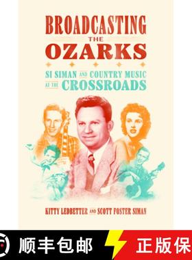 预订 Broadcasting the Ozarks: Si Siman and Country Music at the Crossroads [9781682262511]