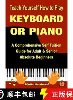 【3-4周达】Teach Yourself How to Play KEYBOARD OR PIANO: A Comprehensive Self Tuition Guide for Adult... [9781445227382]