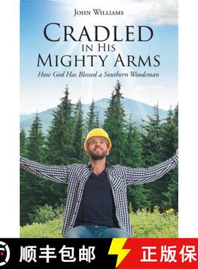 预订 Cradled in His Mighty Arms: How God Has Blessed a Southern Woodsman [9781645697145]