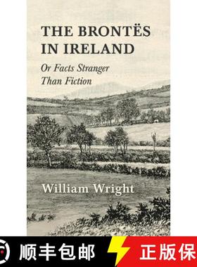 【3-4周达】The Brontes in Ireland; Or, Facts Stranger than Fiction [9781528773843]