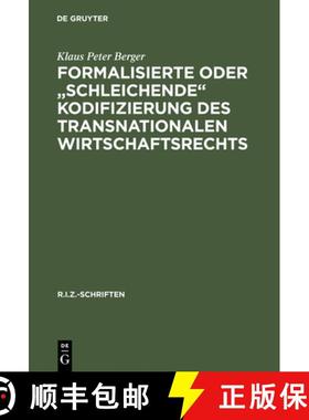 【3-4周达】Formalisierte Oder schleichende Kodifizierung Des Transnationalen Wirtschaftsrechts : Zu D... [9783110150445]