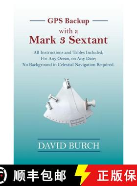 【3-4周达】GPS Backup with a  Mark 3 Sextant: All Instructions and Tables Included;  For Any Ocean, o... [9780914025603]