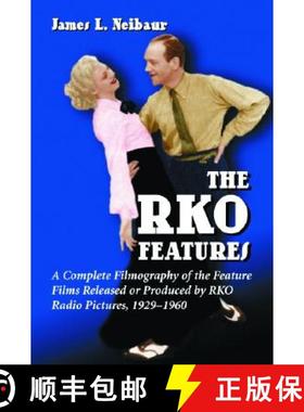 【3-4周达】The RKO Features : A Complete Filmography of the Feature Films Released or Produced by RKO... [9780786421664]