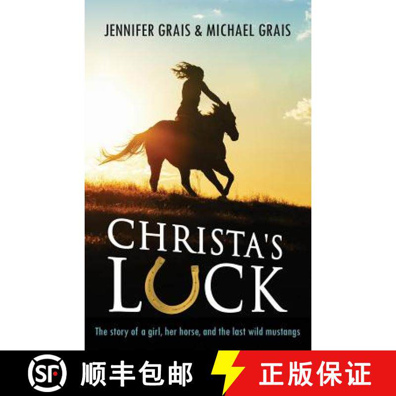 预订 Christa's Luck: The story of a girl, her horse, and the last wild mustangs [9780990605300]