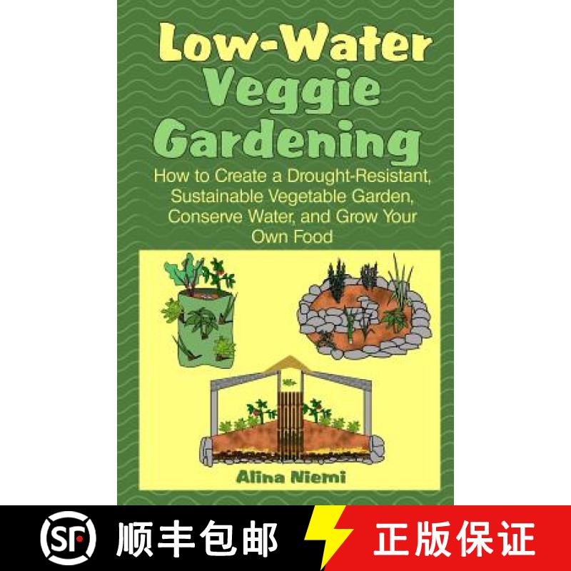 【3-4周达】Low Water Veggie Gardening: How to Create a Drought-Resistant, Sustainable Vegetable Garde... [9781937371098]