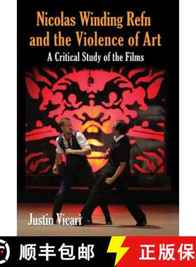 【3-4周达】Nicolas Winding Refn and the Violence of Art : A Critical Study of the Films [9780786471829]